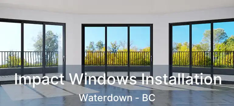  Impact Windows Installation Waterdown - BC