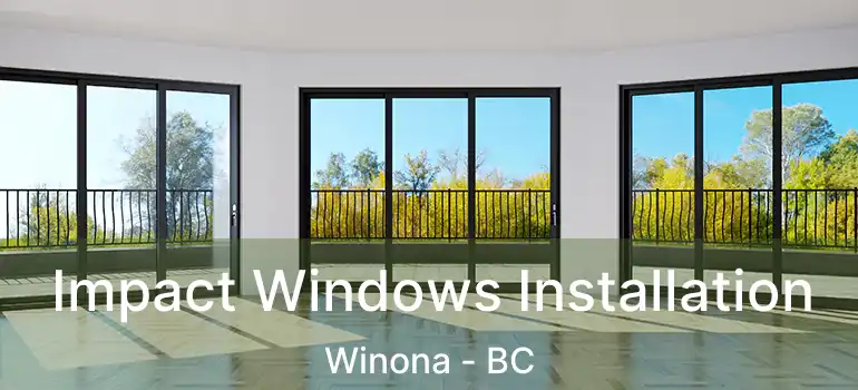  Impact Windows Installation Winona - BC