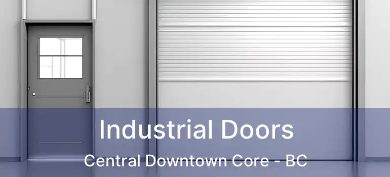  Industrial Doors Central Downtown Core - BC