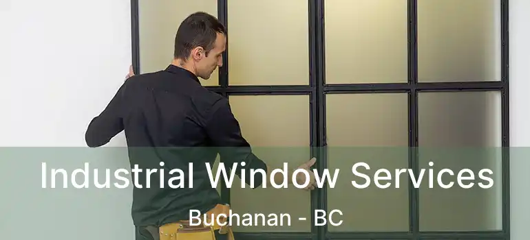  Industrial Window Services Buchanan - BC