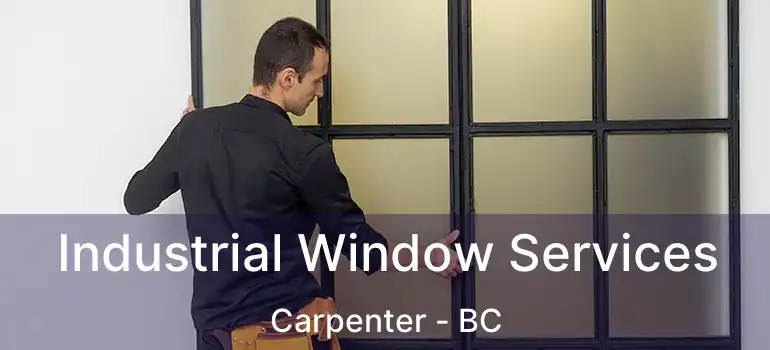  Industrial Window Services Carpenter - BC