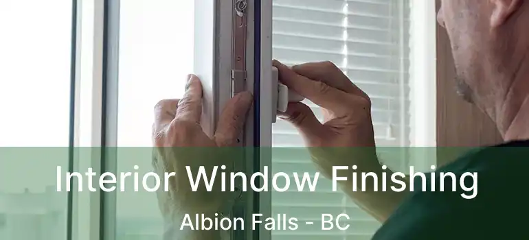  Interior Window Finishing Albion Falls - BC