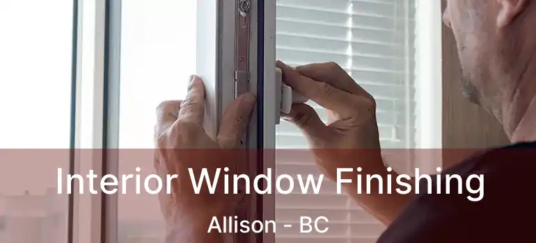  Interior Window Finishing Allison - BC
