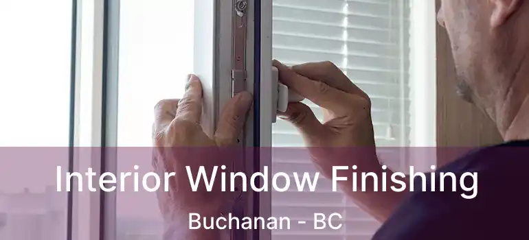  Interior Window Finishing Buchanan - BC