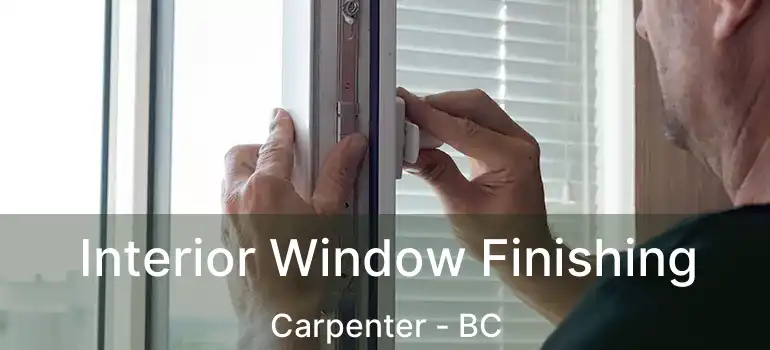  Interior Window Finishing Carpenter - BC