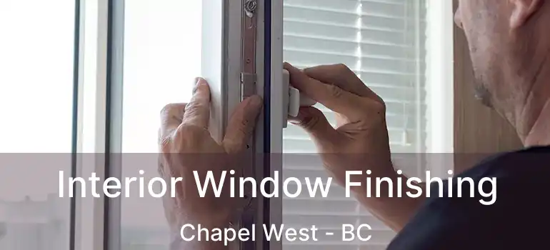  Interior Window Finishing Chapel West - BC