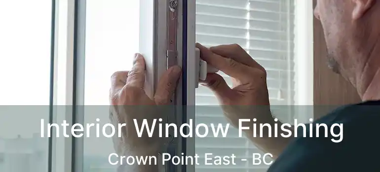  Interior Window Finishing Crown Point East - BC
