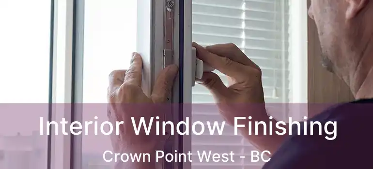  Interior Window Finishing Crown Point West - BC