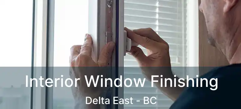  Interior Window Finishing Delta East - BC
