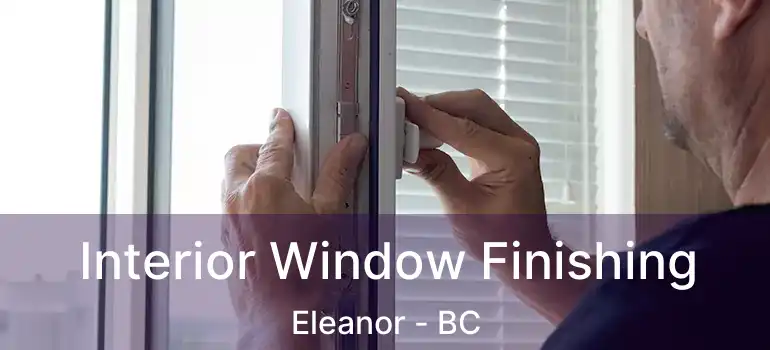  Interior Window Finishing Eleanor - BC