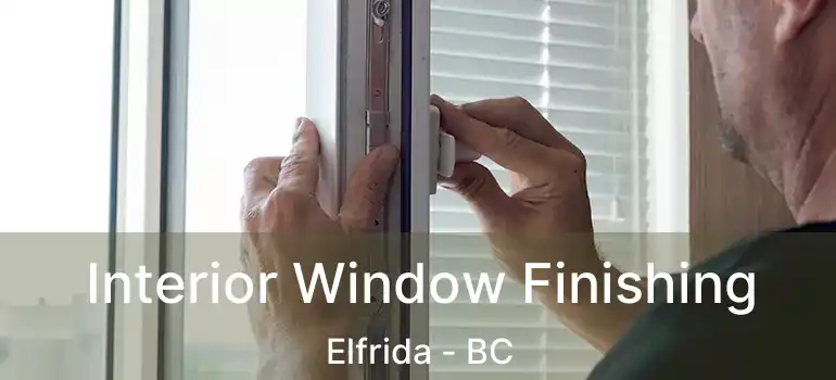  Interior Window Finishing Elfrida - BC
