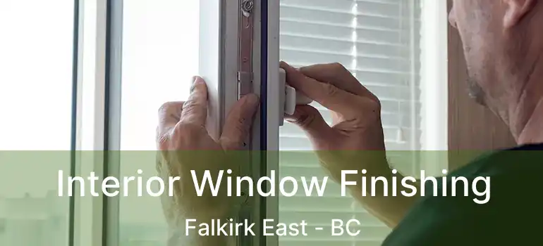  Interior Window Finishing Falkirk East - BC