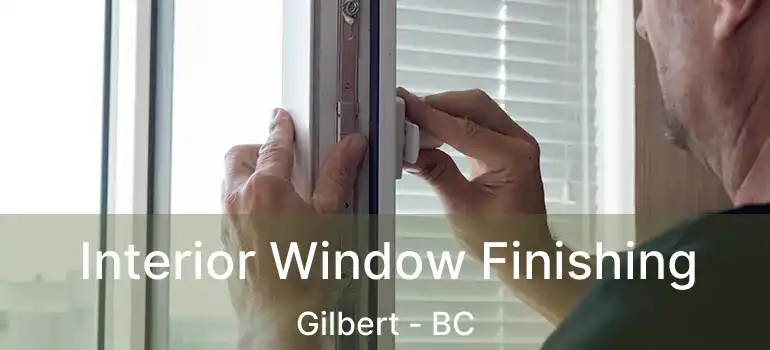  Interior Window Finishing Gilbert - BC