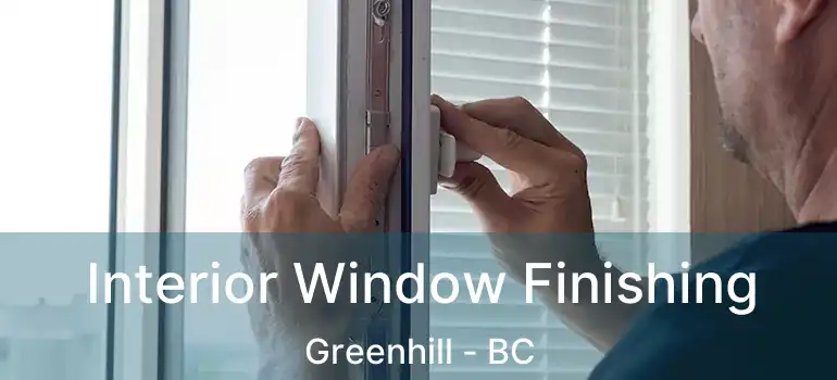  Interior Window Finishing Greenhill - BC