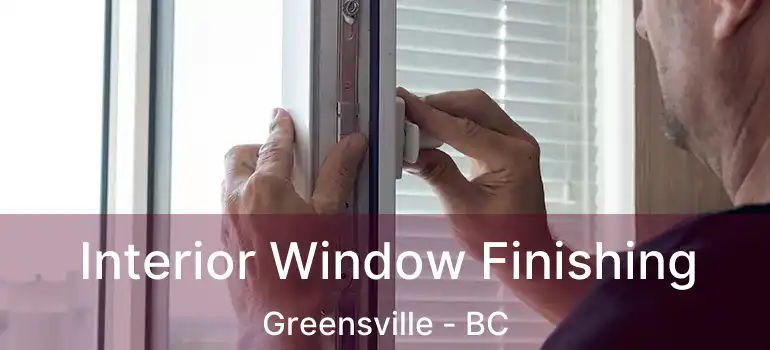  Interior Window Finishing Greensville - BC