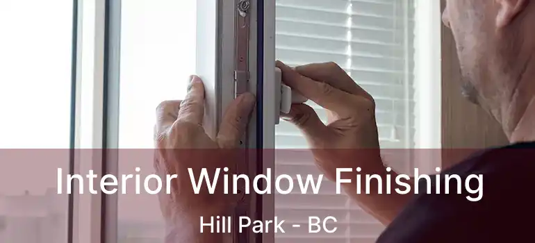  Interior Window Finishing Hill Park - BC