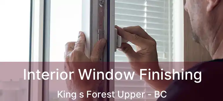  Interior Window Finishing King s Forest Upper - BC