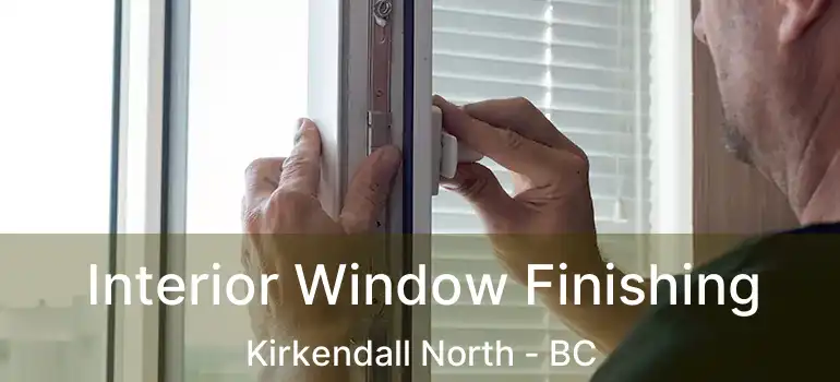  Interior Window Finishing Kirkendall North - BC
