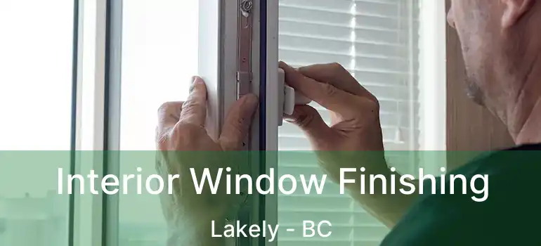  Interior Window Finishing Lakely - BC