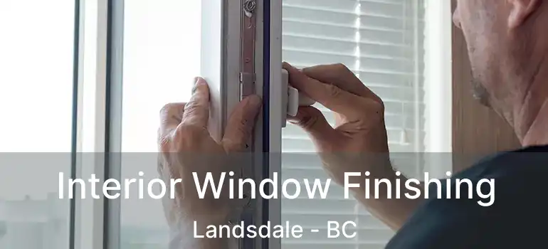  Interior Window Finishing Landsdale - BC