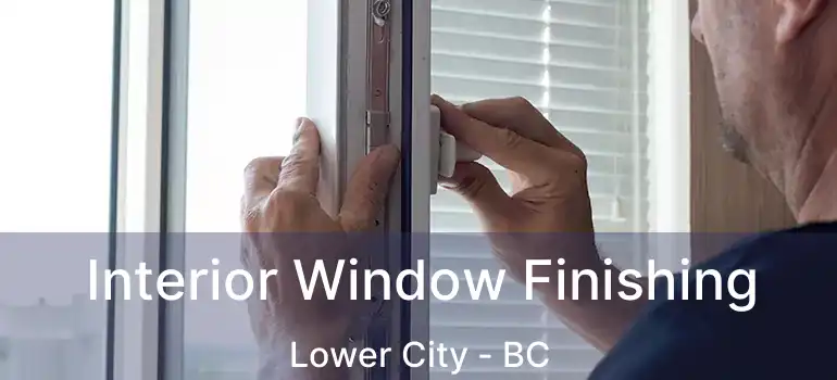  Interior Window Finishing Lower City - BC