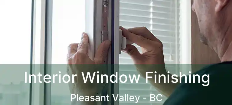  Interior Window Finishing Pleasant Valley - BC