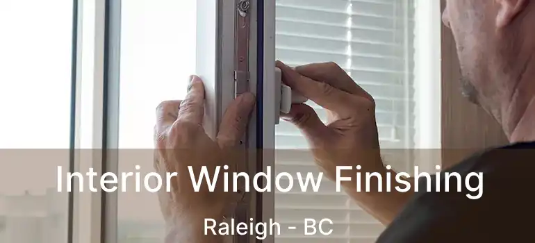  Interior Window Finishing Raleigh - BC