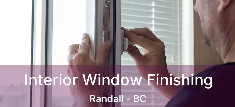  Interior Window Finishing Randall - BC