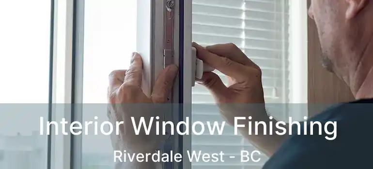  Interior Window Finishing Riverdale West - BC