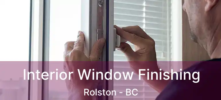  Interior Window Finishing Rolston - BC