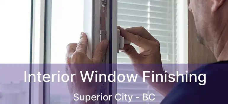  Interior Window Finishing Superior City - BC