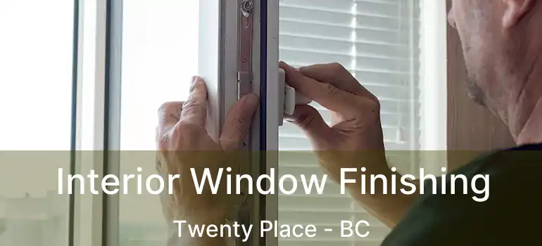  Interior Window Finishing Twenty Place - BC