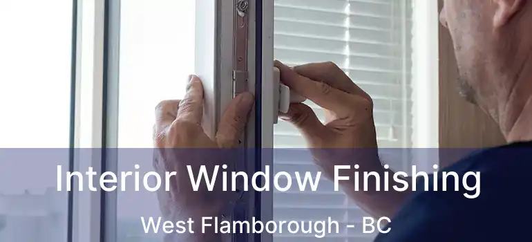  Interior Window Finishing West Flamborough - BC