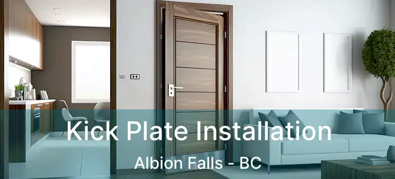  Kick Plate Installation Albion Falls - BC