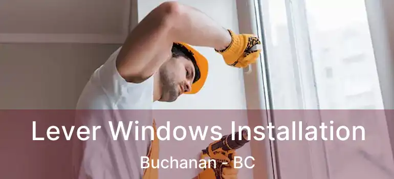  Lever Windows Installation Buchanan - BC