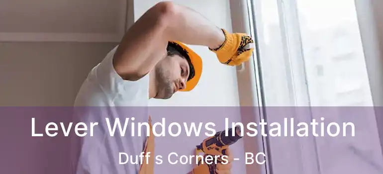  Lever Windows Installation Duff s Corners - BC