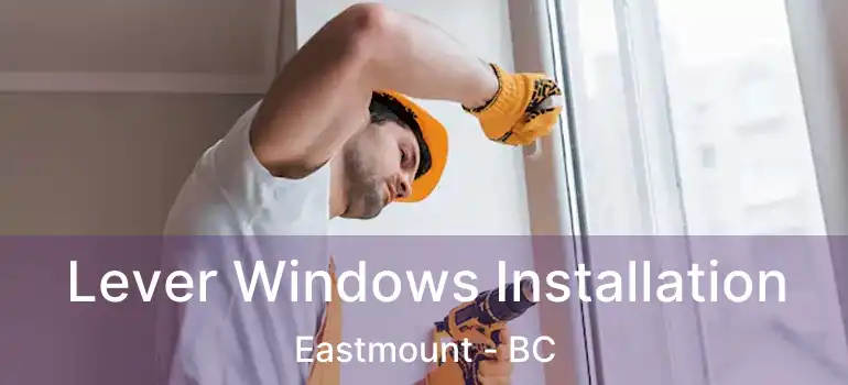  Lever Windows Installation Eastmount - BC