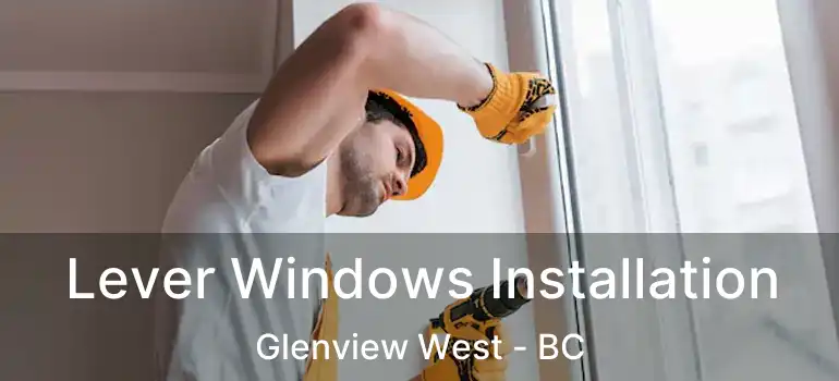  Lever Windows Installation Glenview West - BC