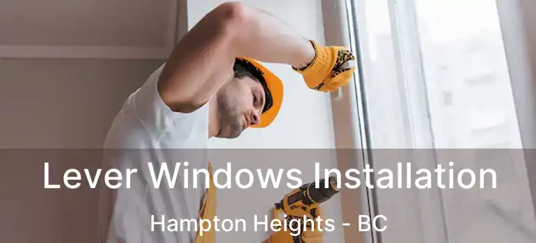  Lever Windows Installation Hampton Heights - BC