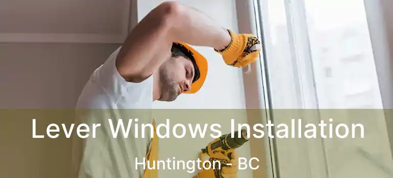  Lever Windows Installation Huntington - BC