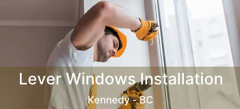  Lever Windows Installation Kennedy - BC
