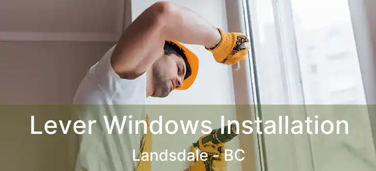  Lever Windows Installation Landsdale - BC