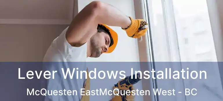  Lever Windows Installation McQuesten EastMcQuesten West - BC