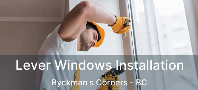  Lever Windows Installation Ryckman s Corners - BC