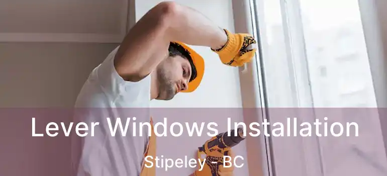  Lever Windows Installation Stipeley - BC