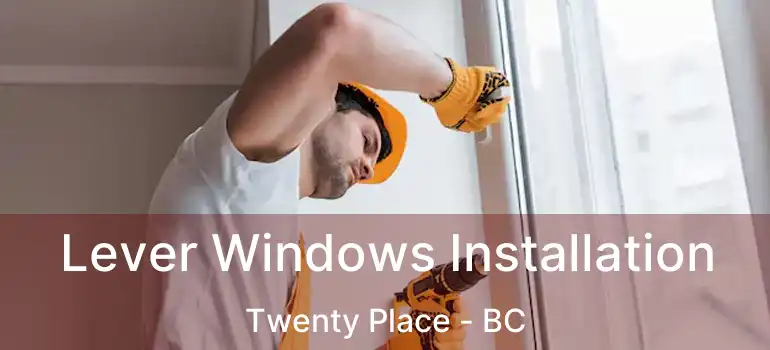  Lever Windows Installation Twenty Place - BC