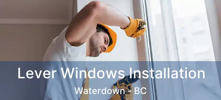  Lever Windows Installation Waterdown - BC