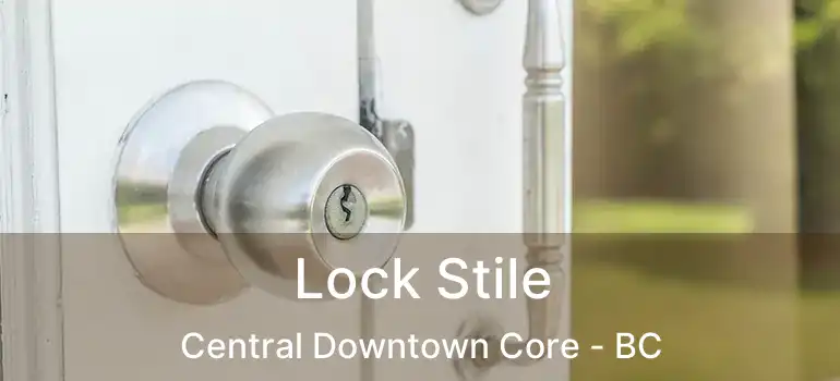  Lock Stile Central Downtown Core - BC