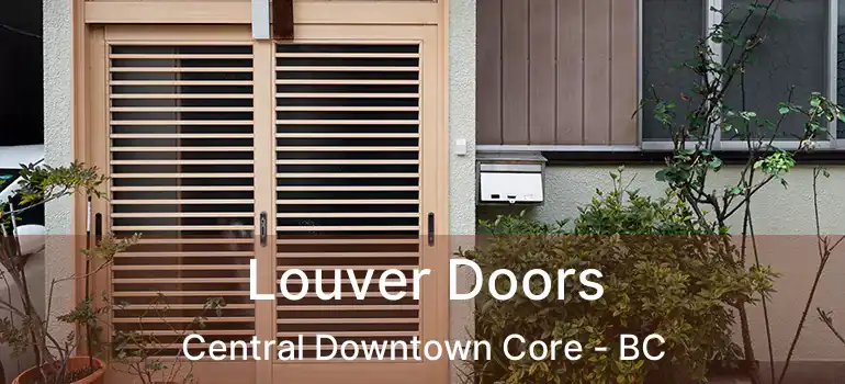  Louver Doors Central Downtown Core - BC