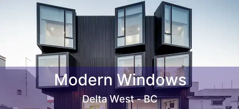 Modern Windows Delta West - BC